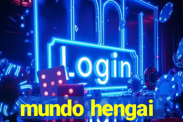 mundo hengai